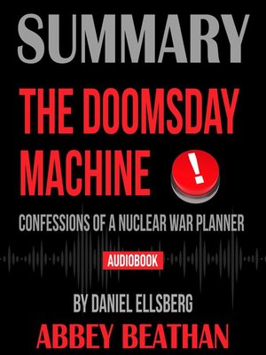 cover image of Summary of The Doomsday Machine: Confessions of a Nuclear War Planner by Daniel Ellsberg